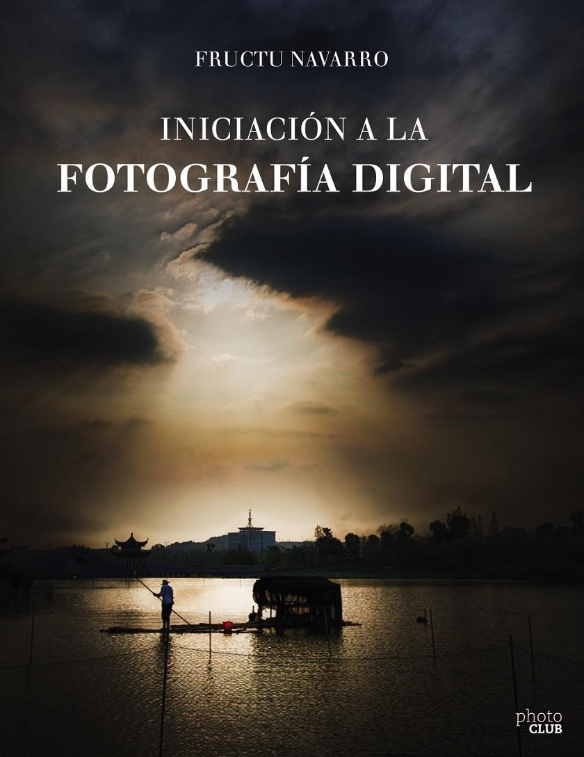 INICIACIÓN A LA FOTOGRAFÍA DIGITAL | 9788441538122 | NAVARRO ROS, FRUCTUOSO | Llibreria Ombra | Llibreria online de Rubí, Barcelona | Comprar llibres en català i castellà online