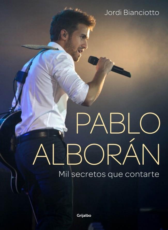 PABLO ALBORÁN MIL SECRETOS QUE CONTARTE | 9788415989752 | JORDI BIANCIOTTO | Llibreria Ombra | Llibreria online de Rubí, Barcelona | Comprar llibres en català i castellà online