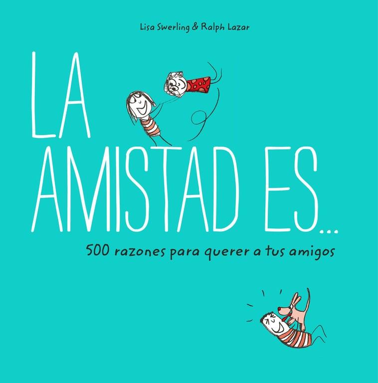 LA AMISTAD ES... 500 RAZONES PARA QUERER A TUS AMIGOS | 9788401023149 | SWERLING, LISA/LAZAR, RALPH | Llibreria Ombra | Llibreria online de Rubí, Barcelona | Comprar llibres en català i castellà online