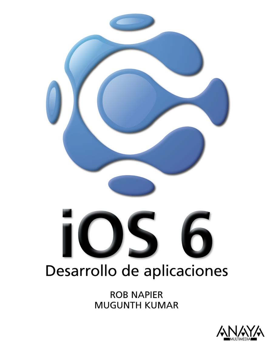 IOS 6 DESARROLLO DE APLICACIONES | 9788441533622 | ROB NAPIER - MUGUNTH KUMAR | Llibreria Ombra | Llibreria online de Rubí, Barcelona | Comprar llibres en català i castellà online