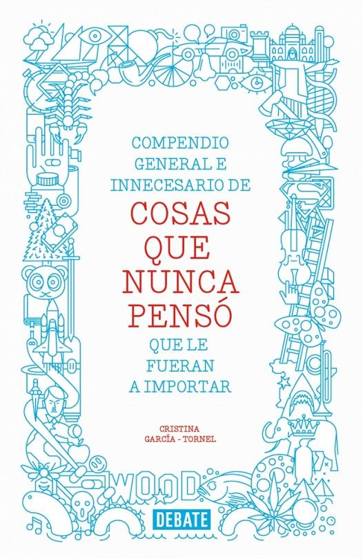 COMPENDIO GENERAL E INNECESARIO DE COSAS QUE NUNCA PENSO QUE LE FUERAN A IMPORTAR | 9788499923512 | CRISTINA GARCIA-TORNEL | Llibreria Ombra | Llibreria online de Rubí, Barcelona | Comprar llibres en català i castellà online