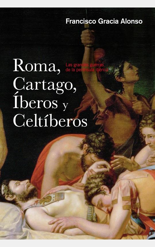 ROMA, CARTAGO, IBEROS Y CELTIBEROS | 9788434422445 | FRANCISCO GRACIA ALONSO | Llibreria Ombra | Llibreria online de Rubí, Barcelona | Comprar llibres en català i castellà online