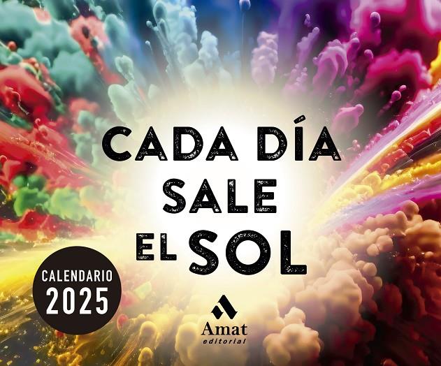 CALENDARIO CADA DÍA SALE EL SOL 2025 | 9788419870711 | AMAT EDITORIAL | Llibreria Ombra | Llibreria online de Rubí, Barcelona | Comprar llibres en català i castellà online