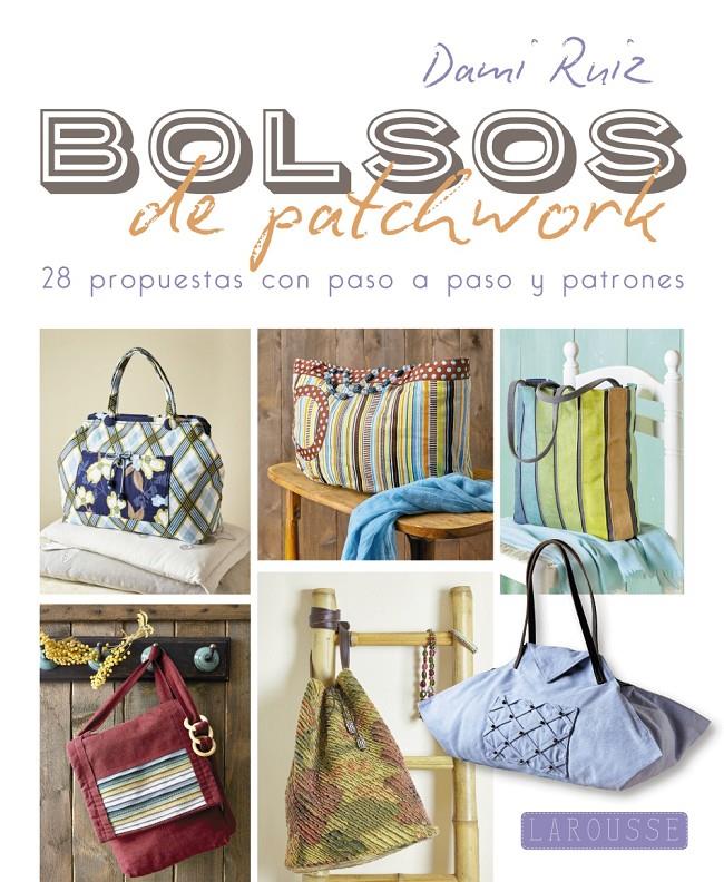 BOLSOS DE PATCHWORK | 9788416368952 | RUIZ NAVARRO, DAMIANA | Llibreria Ombra | Llibreria online de Rubí, Barcelona | Comprar llibres en català i castellà online