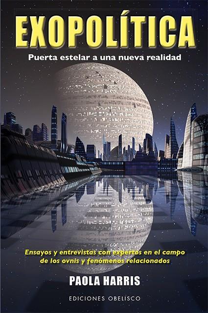 EXOPOLÍTICA PUERTA ESTELAR A UNA NUEVA REALIDAD ENSAYOS Y ENTREVISTAS CON EXPERTOS EN EL CAMPO DE LOS OVNIS | 9788497779258 | PAOLA HARRIS | Llibreria Ombra | Llibreria online de Rubí, Barcelona | Comprar llibres en català i castellà online