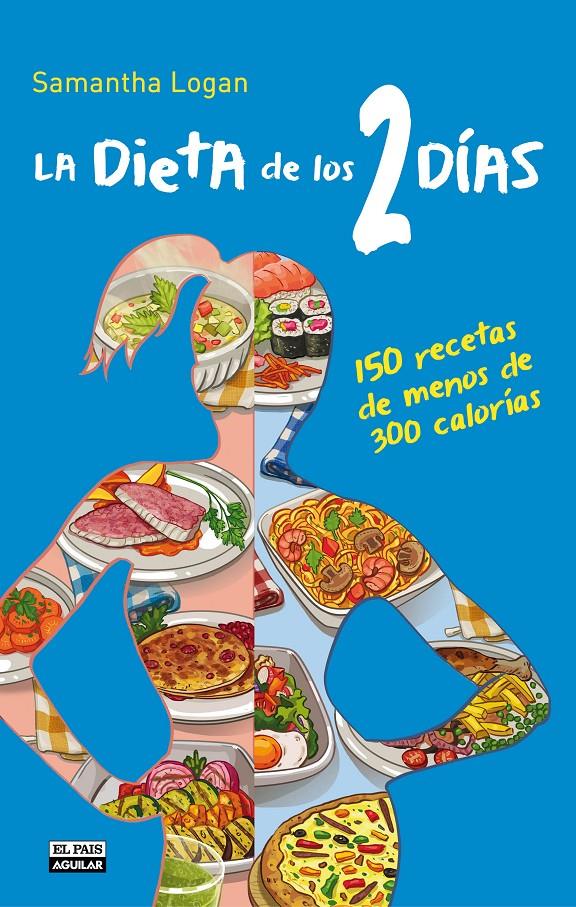 LA DIETA DE LOS 2 DÍAS 150 RECETAS DE MENOS DE 300 CALORIAS | 9788403513853 | SAMANTHA LOGAN | Llibreria Ombra | Llibreria online de Rubí, Barcelona | Comprar llibres en català i castellà online