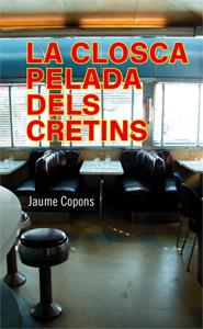 LA CLOSCA PELADA DELS CRETINS | 9788424647469 | JAUME COPONS | Llibreria Ombra | Llibreria online de Rubí, Barcelona | Comprar llibres en català i castellà online