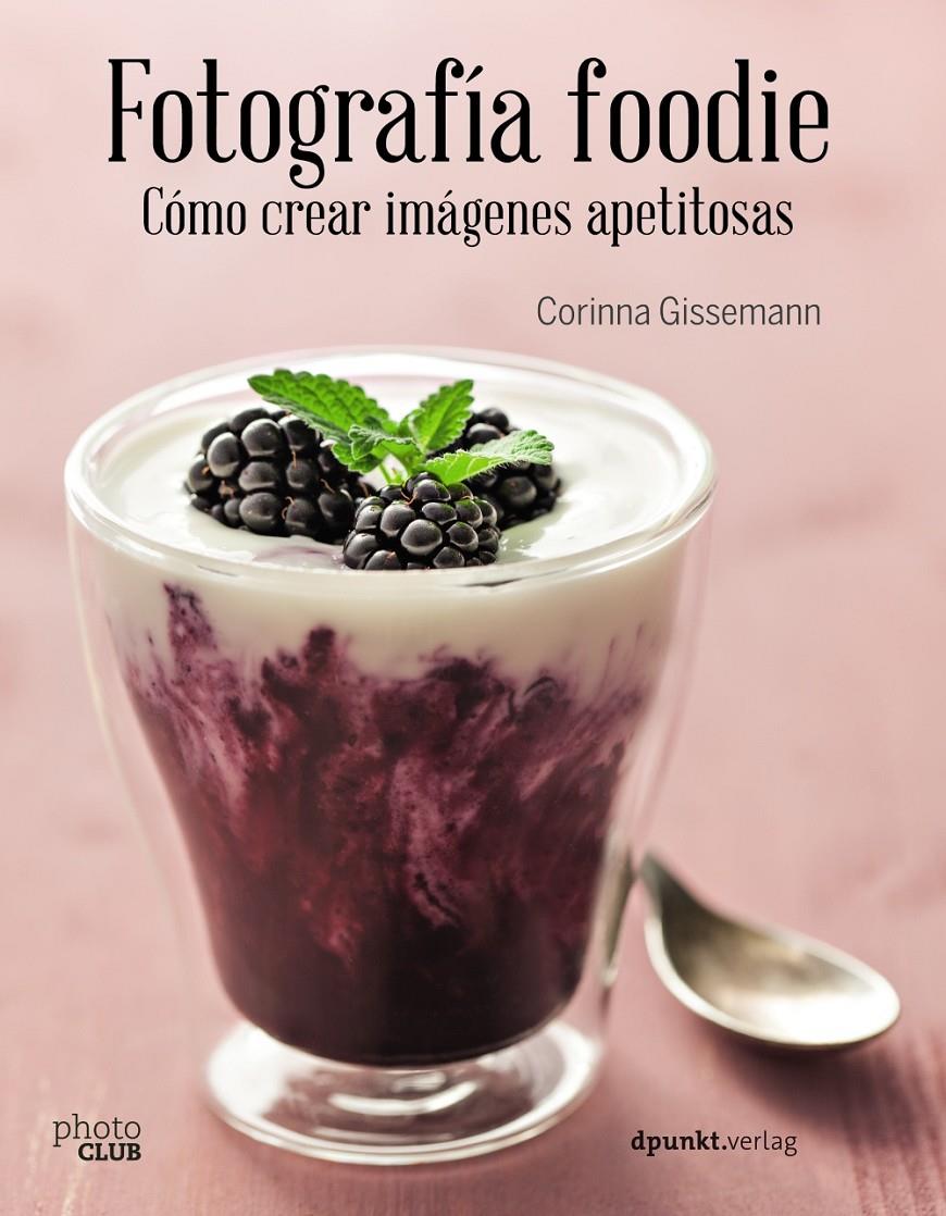 FOTOGRAFÍA FOODIE. CREAR IMÁGENES DELICIOSAS | 9788441538818 | GISSEMANN, CORINNA | Llibreria Ombra | Llibreria online de Rubí, Barcelona | Comprar llibres en català i castellà online