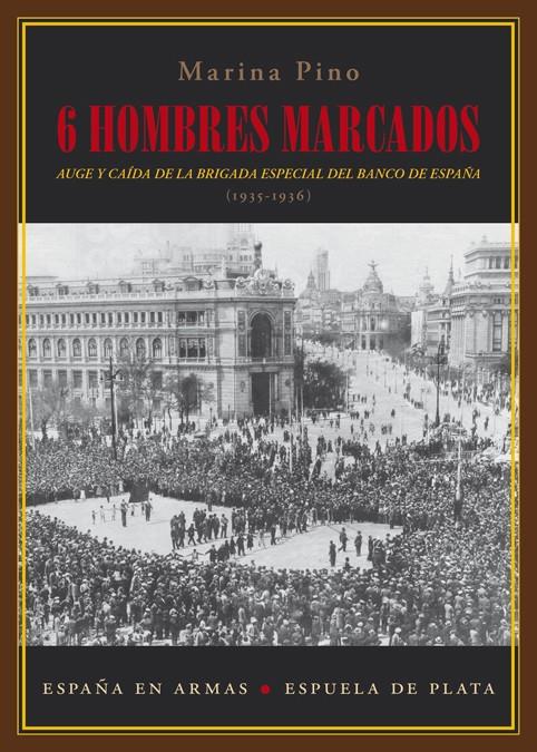 SEIS HOMBRES MARCADOS AUGE Y CAIDA DE LA BRIGADA ESPECIAL DEL BANCO ESPAÑA 1935-1936 | 9788416034147 | MARINA PINO | Llibreria Ombra | Llibreria online de Rubí, Barcelona | Comprar llibres en català i castellà online