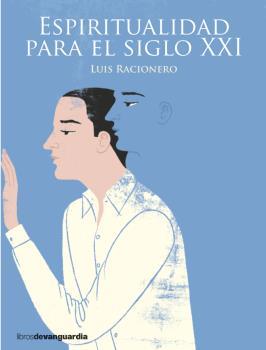 ESPIRITUALIDAD PARA EL SIGLO XXI | 9788416372331 | RACIONERO,LUIS | Llibreria Ombra | Llibreria online de Rubí, Barcelona | Comprar llibres en català i castellà online