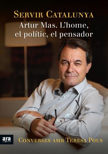 SERVIR CATALUNYA ARTUR MAS L'HOME EL POLITIC EL PENSADOR CONVERSES AMB TERESA POUS | 9788415642428 | ARTUR MAS - TERESA POUS | Llibreria Ombra | Llibreria online de Rubí, Barcelona | Comprar llibres en català i castellà online