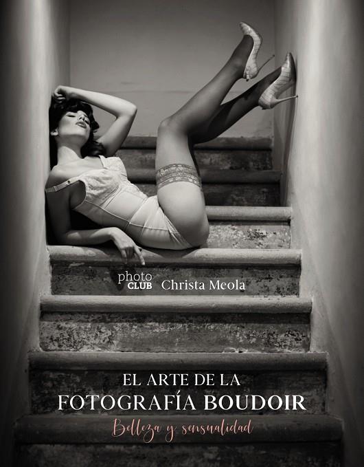 EL ARTE DE LA FOTOGRAFÍA BOUDOIR | 9788441541610 | MEOLA, CHRISTA | Llibreria Ombra | Llibreria online de Rubí, Barcelona | Comprar llibres en català i castellà online