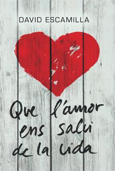 QUE L'AMOR ENS SALVI DE LA VIDA | 9788424646219 | ESCAMILLA, DAVID | Llibreria Ombra | Llibreria online de Rubí, Barcelona | Comprar llibres en català i castellà online