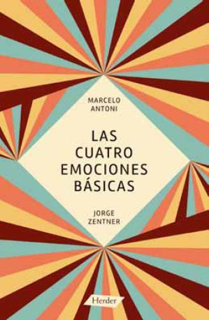 LAS CUATRO EMOCIONES BÁSICAS | 9788425431241 | ANTONI, MARCELO / ZENTNER, JORGE | Llibreria Ombra | Llibreria online de Rubí, Barcelona | Comprar llibres en català i castellà online