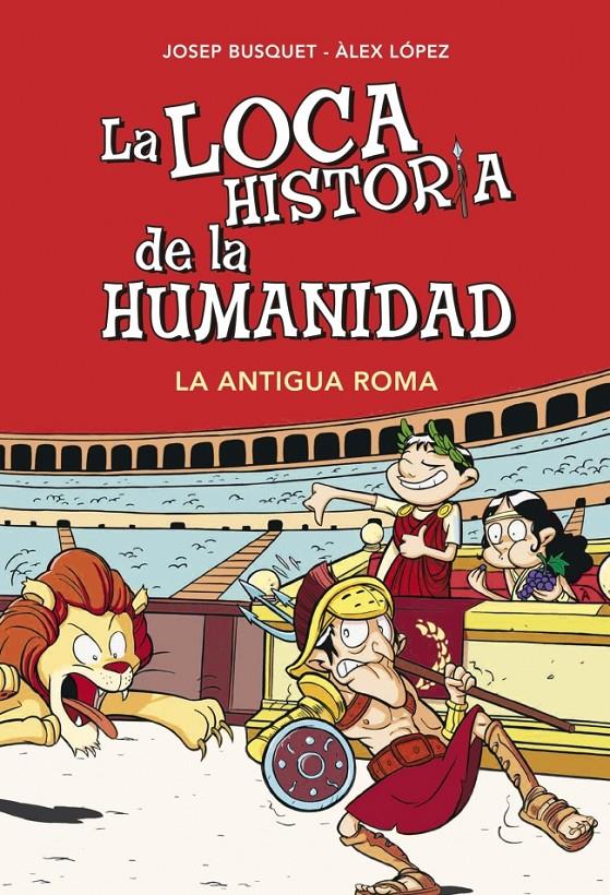 LA LOCA HISTORIA DE LA HUMANIDAD LA ANTIGUA ROMA | 9788490431955 | JOSEP BUSQUET - ALEX LOPEZ | Llibreria Ombra | Llibreria online de Rubí, Barcelona | Comprar llibres en català i castellà online