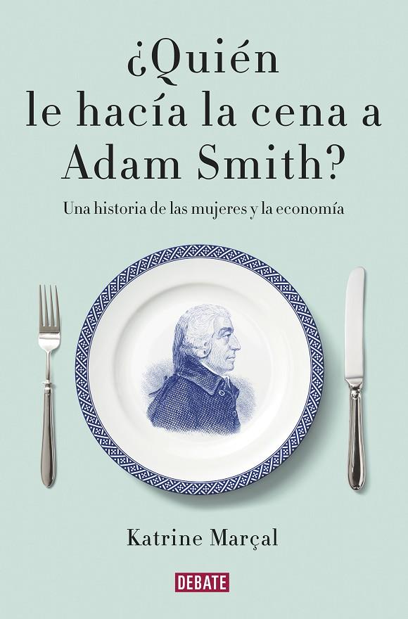 ¿QUIÉN LE HACÍA LA CENA A ADAM SMITH? | 9788499925981 | MARÇAL, KATRINE | Llibreria Ombra | Llibreria online de Rubí, Barcelona | Comprar llibres en català i castellà online