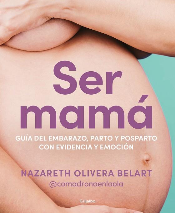 SER MAMÁ. GUÍA DE EMBARAZO, PARTO Y POSPARTO CON EVIDENCIA Y EMOCIÓN | 9788418055607 | OLIVERA BELART (@COMADRONAENLAOLA), NAZARETH | Llibreria Ombra | Llibreria online de Rubí, Barcelona | Comprar llibres en català i castellà online