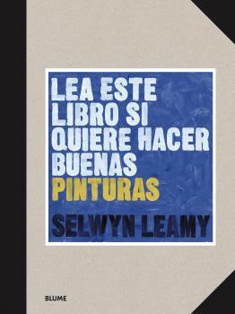 LEA ESTE LIBRO SI QUIERE HACER BUENAS PINTURAS | 9788418459368 | LEAMY, SELWYN | Llibreria Ombra | Llibreria online de Rubí, Barcelona | Comprar llibres en català i castellà online