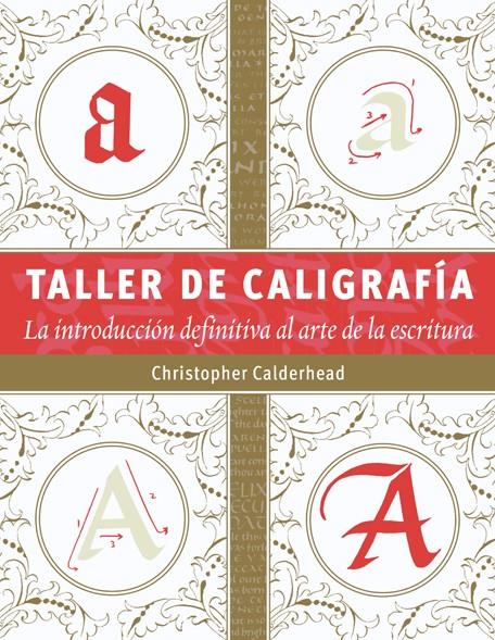 TALLER DE CALIGRAFÍA LA INTRODUCCION DEFINITIVA AL ARTE DE LA ESCRITURA | 9788498743159 | CHRISTOPHER CALDERHEAD | Llibreria Ombra | Llibreria online de Rubí, Barcelona | Comprar llibres en català i castellà online