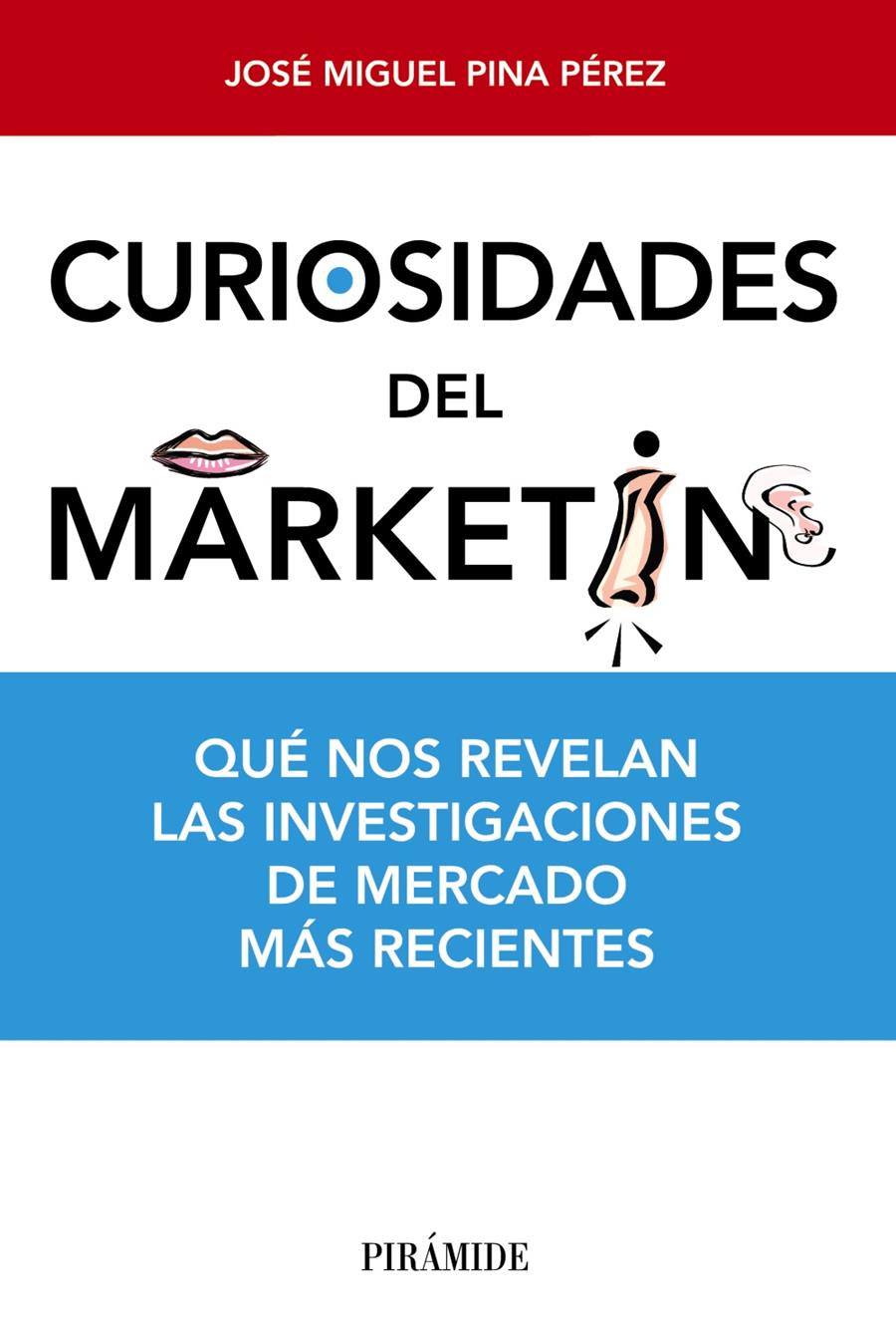 CURIOSIDADES DEL MARKETING QUE NOS REVELAN LAS INVESTIGACIONES DE MERCADO MAS RECIENTES | 9788436831009 | JOSE MIGUEL PINA PEREZ | Llibreria Ombra | Llibreria online de Rubí, Barcelona | Comprar llibres en català i castellà online