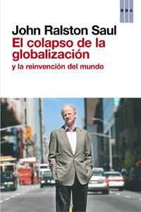 EL COLAPSO DE LA GLOBALIZACIÓN Y LA REINVENCION DEL MUNDO | 9788490063569 | JOHN RALSTON SAUL | Llibreria Ombra | Llibreria online de Rubí, Barcelona | Comprar llibres en català i castellà online