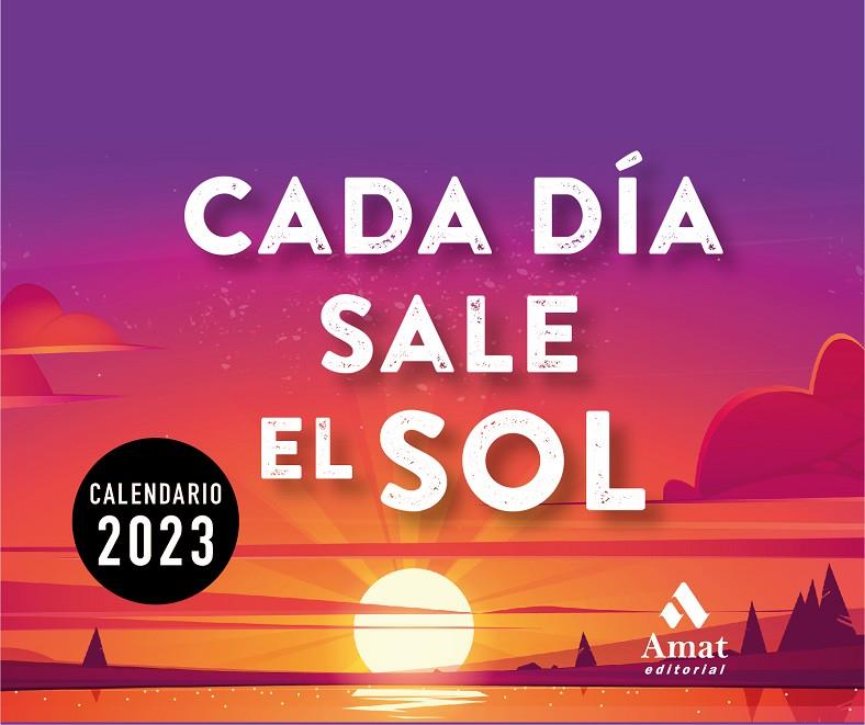 CALENDARIO CADA DÍA SALE EL SOL 2023 | 9788419341143 | AMAT EDITORIAL | Llibreria Ombra | Llibreria online de Rubí, Barcelona | Comprar llibres en català i castellà online