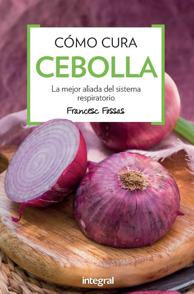 COMO CURA LA CEBOLLA | 9788491180852 | FOSSAS LLUSSA, FRANCESC J. | Llibreria Ombra | Llibreria online de Rubí, Barcelona | Comprar llibres en català i castellà online