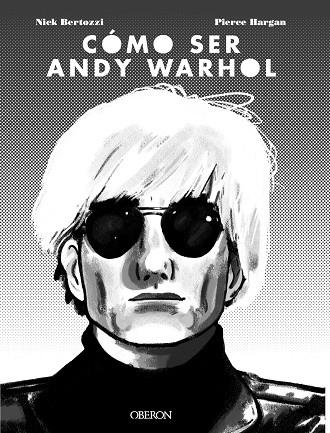 CÓMO SER ANDY WARHOL | 9788441541108 | BERTOZZI, NICK/HARGAN, PIERRE | Llibreria Ombra | Llibreria online de Rubí, Barcelona | Comprar llibres en català i castellà online