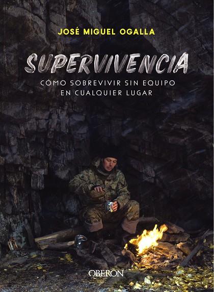 SUPERVIVENCIA. CÓMO SOBREVIVIR SIN EQUIPO EN CUALQUIER LUGAR | 9788441541948 | OGALLA MÁRQUEZ, JOSÉ MIGUEL | Llibreria Ombra | Llibreria online de Rubí, Barcelona | Comprar llibres en català i castellà online