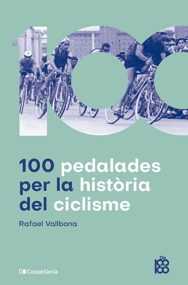 100 PEDALADES PER LA HISTÒRIA DEL CICLISME | 9788413563664 | VALLBONA SALLENT, RAFAEL | Llibreria Ombra | Llibreria online de Rubí, Barcelona | Comprar llibres en català i castellà online