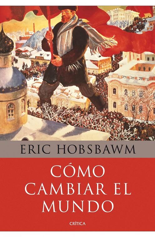 CÓMO CAMBIAR EL MUNDO | 9788498924503 | ERIC HOBSBAWM | Llibreria Ombra | Llibreria online de Rubí, Barcelona | Comprar llibres en català i castellà online
