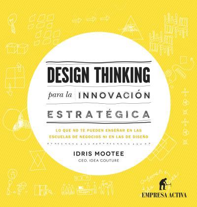 DESIGN THINKING PARA INNOVACIÓN ESTRATÉGICA | 9788492921065 | MOOTEE, IDRIS | Llibreria Ombra | Llibreria online de Rubí, Barcelona | Comprar llibres en català i castellà online