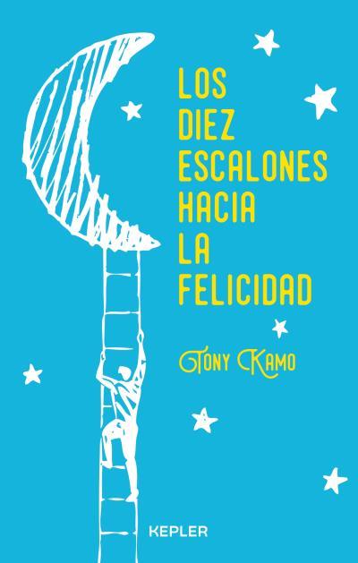 LOS DIEZ ESCALONES HACIA LA FELICIDAD | 9788416344239 | KAMO, TONY | Llibreria Ombra | Llibreria online de Rubí, Barcelona | Comprar llibres en català i castellà online