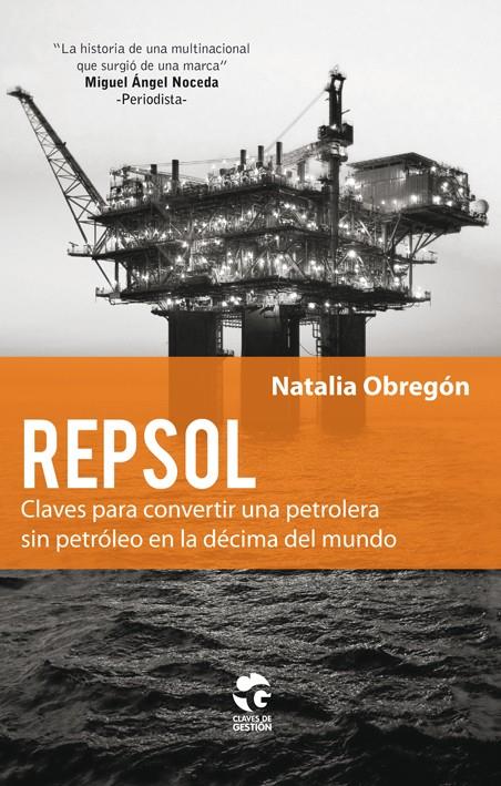 REPSOL CLAVES PARA CONVERTIR UNA PETROLERA SIN PETROLEO EN LA DECIMA DEL MUNDO | 9788481989038 | NATALIA OBREGON | Llibreria Ombra | Llibreria online de Rubí, Barcelona | Comprar llibres en català i castellà online