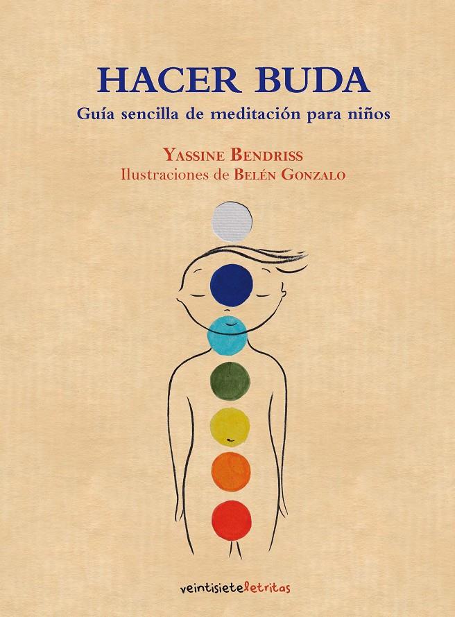 HACER BUDA GUIA SENCILLA DE MEDITACION PARA NIÑOS | 9788492720224 | YASSINE BENDRISS | Llibreria Ombra | Llibreria online de Rubí, Barcelona | Comprar llibres en català i castellà online