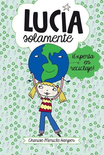 LUCÍA SOLAMENTE 4 ¡EXPERTA EN RECICLAJE! | 9788427203822 | CHARISE MERICLE HARPER | Llibreria Ombra | Llibreria online de Rubí, Barcelona | Comprar llibres en català i castellà online