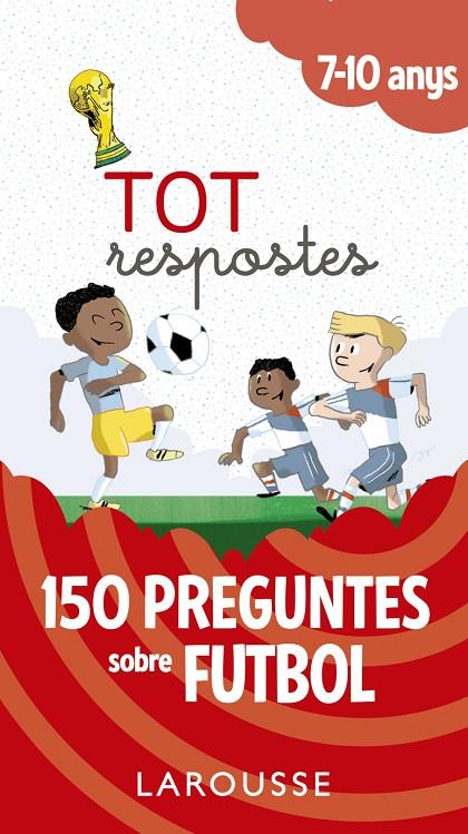 TOT RESPOSTES.150 PREGUNTES SOBRE FUTBOL | 9788417273811 | LAROUSSE EDITORIAL | Llibreria Ombra | Llibreria online de Rubí, Barcelona | Comprar llibres en català i castellà online