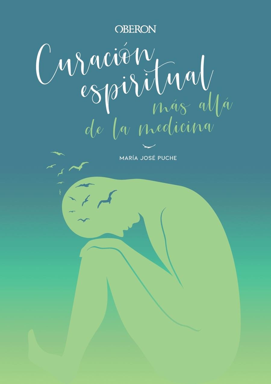 CURACIÓN ESPIRITUAL: MÁS ALLÁ DE LA MEDICINA | 9788441542594 | PUCHE GARCÍA, MARÍA JOSÉ | Llibreria Ombra | Llibreria online de Rubí, Barcelona | Comprar llibres en català i castellà online