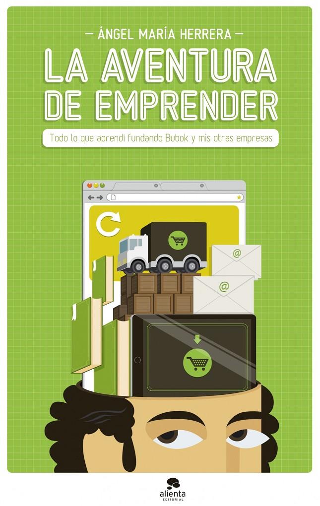 LA AVENTURA DE EMPRENDER TODO LO QUE APRENDI FUNDANDO BUBOK Y MIS OTRAS EMPRESAS | 9788415320951 | ÁNGEL MARÍA HERRERA | Llibreria Ombra | Llibreria online de Rubí, Barcelona | Comprar llibres en català i castellà online