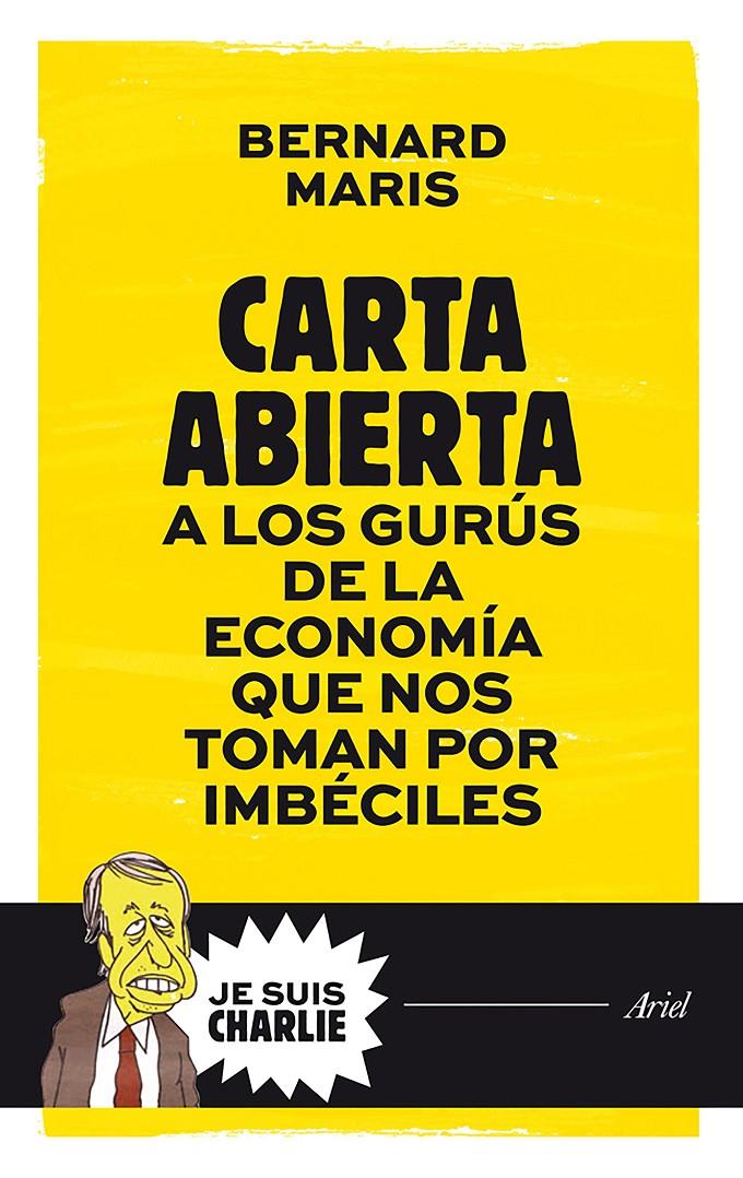 CARTA ABIERTA A LOS GURÚS DE LA ECONOMÍA QUE NOS TOMAN POR IMBÉCILES | 9788434421721 | BERNARD MARIS | Llibreria Ombra | Llibreria online de Rubí, Barcelona | Comprar llibres en català i castellà online