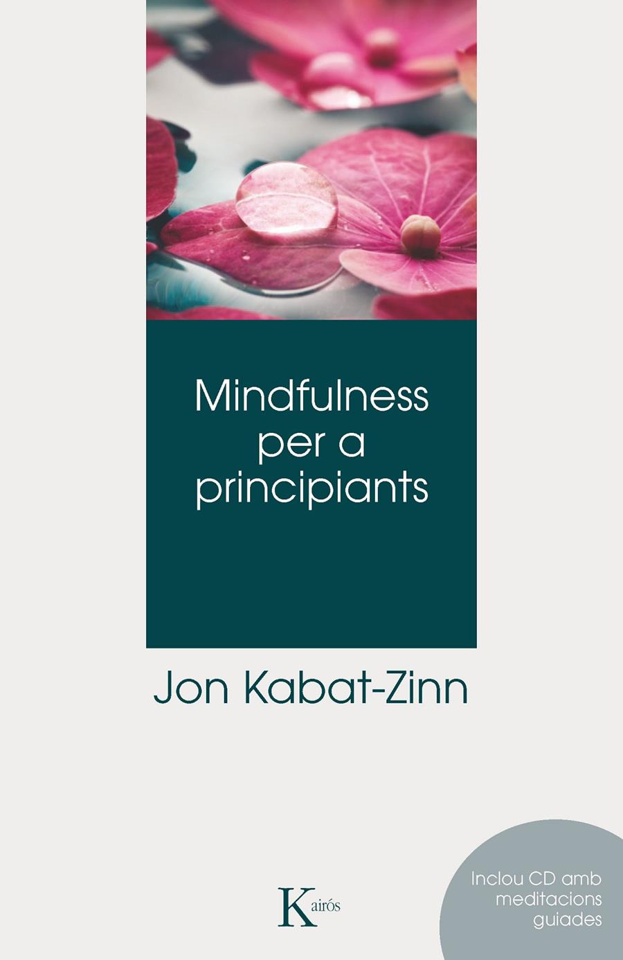 MINDFULNESS PER A PRINCIPIANTS + CD | 9788499882406 | JON KABAT-ZINN | Llibreria Ombra | Llibreria online de Rubí, Barcelona | Comprar llibres en català i castellà online