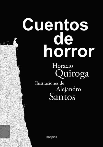 CUENTOS DE HORROR | 9788493950576 | HORACIO QUIROGA - ALEJANDRO SANTOS | Llibreria Ombra | Llibreria online de Rubí, Barcelona | Comprar llibres en català i castellà online