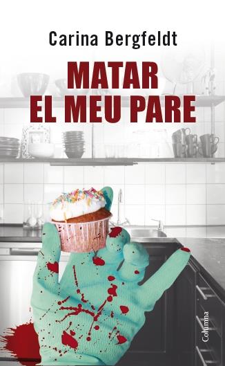 MATAR EL MEU PARE | 9788466417914 | CARINA BERGFELDT | Llibreria Ombra | Llibreria online de Rubí, Barcelona | Comprar llibres en català i castellà online