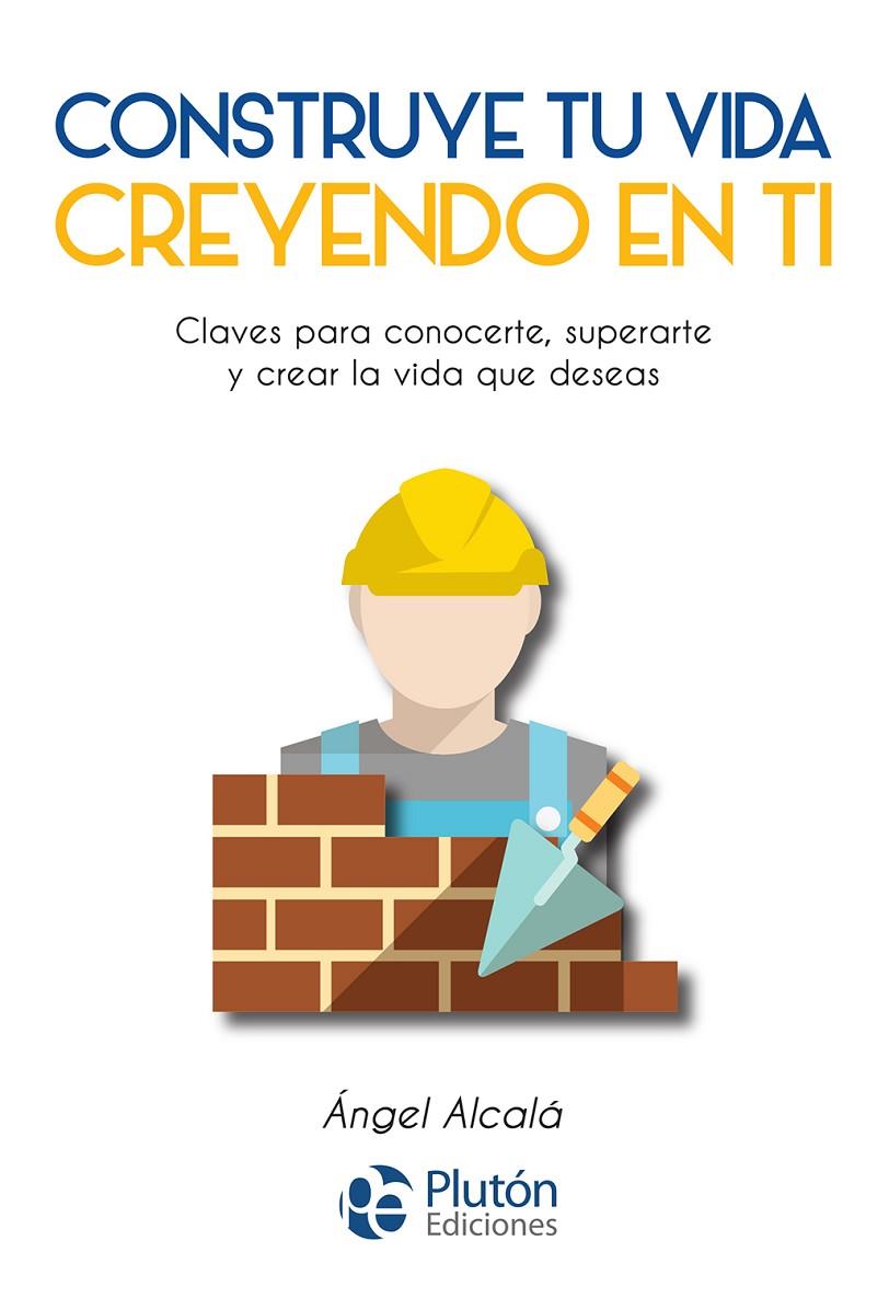 CONSTRUYE TU VIDA CREYENDO EN TI | 9788417079727 | ALCALÁ, ÁNGEL | Llibreria Ombra | Llibreria online de Rubí, Barcelona | Comprar llibres en català i castellà online