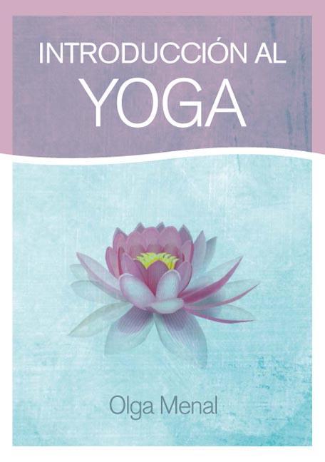 INTRODUCCIÓN AL YOGA | 9788415053613 | MENAL CARBÓ, OLGA | Llibreria Ombra | Llibreria online de Rubí, Barcelona | Comprar llibres en català i castellà online