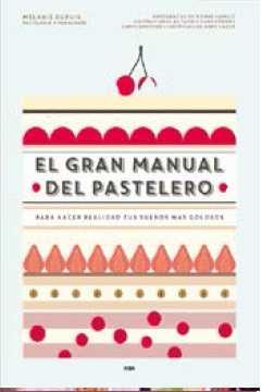 EL GRAN MANUAL DEL PASTELERO | 9788490565414 | MÉLANIE DUPUIS Y ANNE CAZOR | Llibreria Ombra | Llibreria online de Rubí, Barcelona | Comprar llibres en català i castellà online