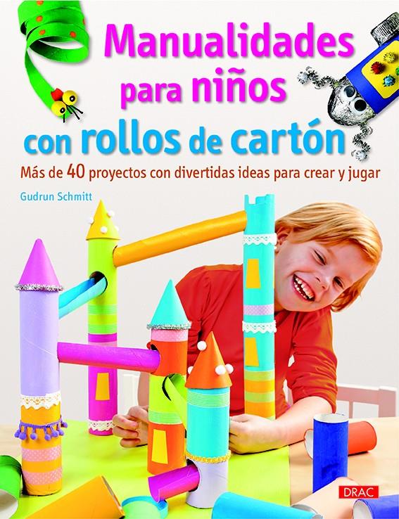 MANUALIDADES PARA NIÑOS CON ROLLOS DE CARTÓN | 9788498745207 | SCHMITT, GUDRUN | Llibreria Ombra | Llibreria online de Rubí, Barcelona | Comprar llibres en català i castellà online