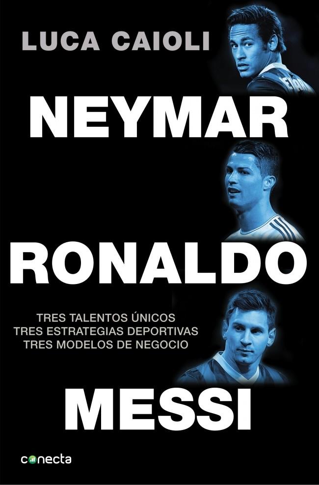 NEYMAR RONALDO MESSI TRES TALENTOS UNICOS | 9788416029082 | LUCA CAIOLI | Llibreria Ombra | Llibreria online de Rubí, Barcelona | Comprar llibres en català i castellà online