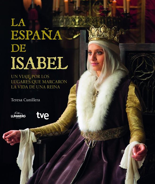 LA ESPAÑA DE ISABEL UN VIAJE POR LOS LUGARES QUE MARCARON LA VIDA DE UNA REINA | 9788415888307 | Llibreria Ombra | Llibreria online de Rubí, Barcelona | Comprar llibres en català i castellà online