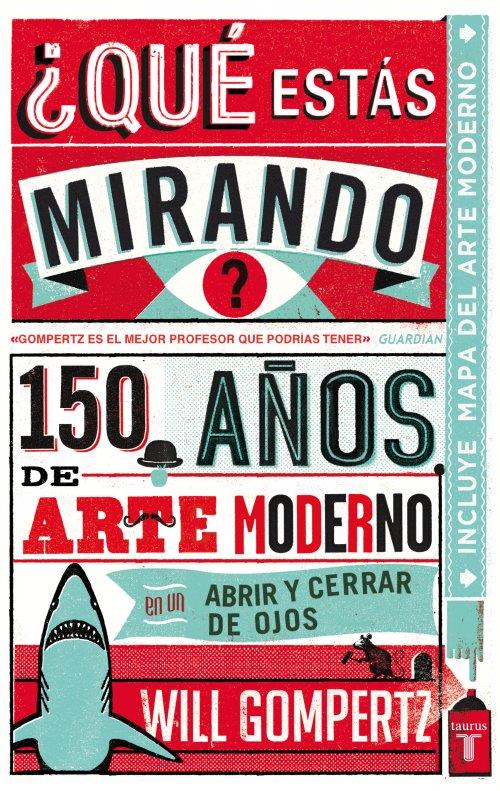 ¿QUÉ ESTÁS MIRANDO? 150 AÑOS DE ARTE MODERNO EN UN ABRIR Y CERRAR DE OJOS | 9788430601257 | WILL GOMPERTZ | Llibreria Ombra | Llibreria online de Rubí, Barcelona | Comprar llibres en català i castellà online